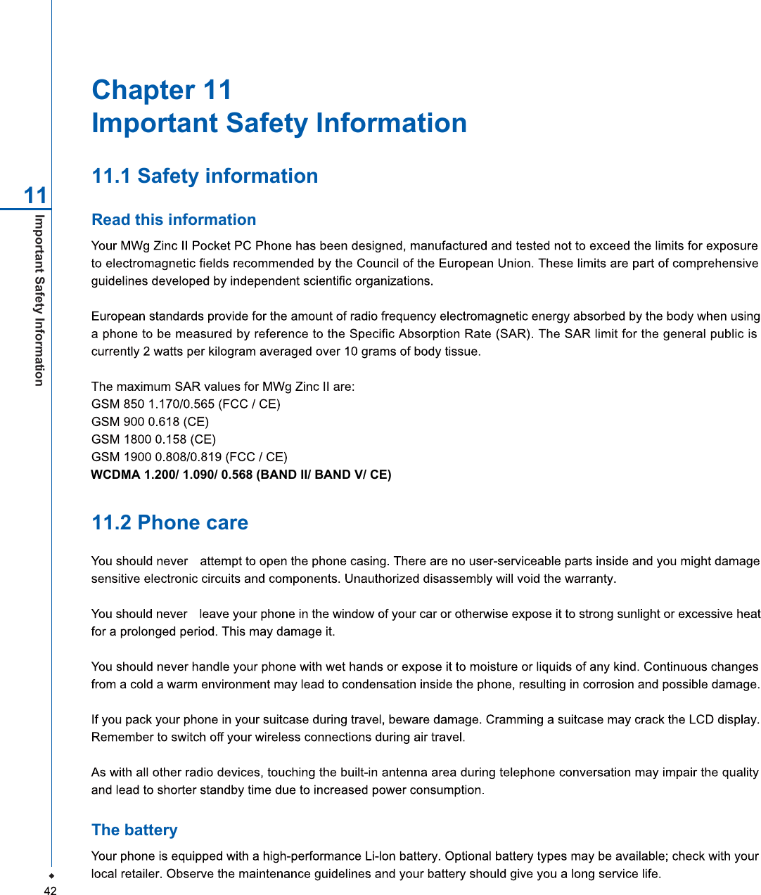 Important Safety Information 11Chapter 11Important Safety Information11.1 Safety informationRead this information11.2 Phone careThe batteryWCDMA 1.200/ 1.090/ 0.568 (BAND II/ BAND V/ CE)