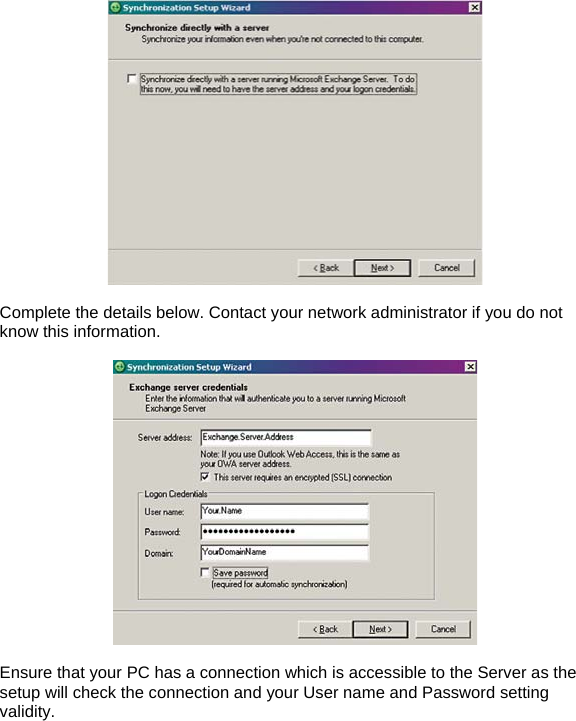    Complete the details below. Contact your network administrator if you do not know this information.    Ensure that your PC has a connection which is accessible to the Server as the setup will check the connection and your User name and Password setting validity. 