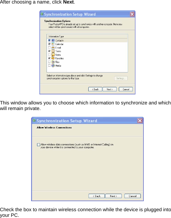  After choosing a name, click Next.    This window allows you to choose which information to synchronize and which will remain private.    Check the box to maintain wireless connection while the device is plugged into your PC. 