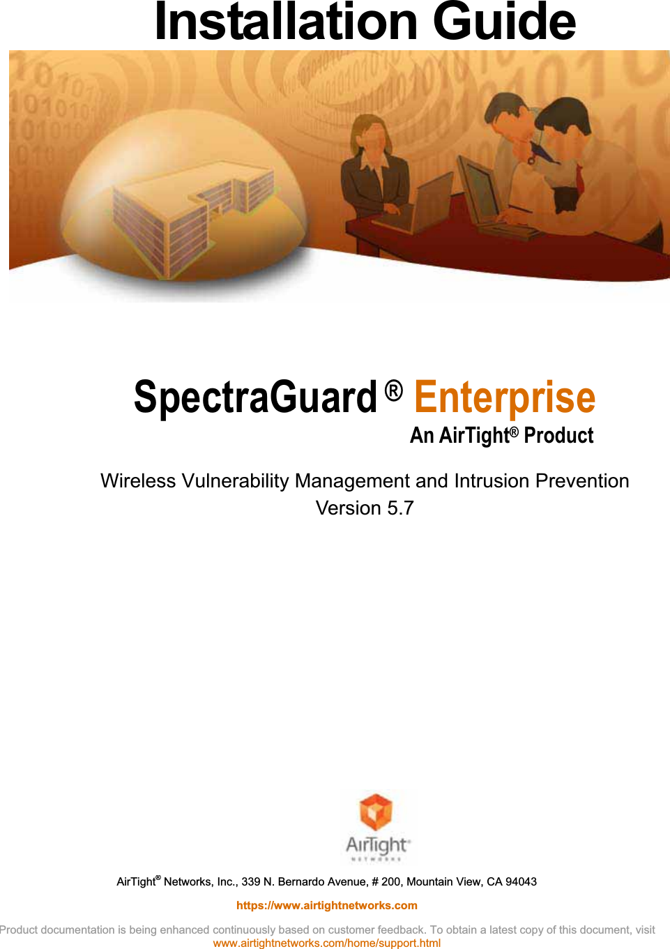 ȱInstallation Guide ȱSpectraGuard ® Enterprise An AirTight® Product ȱWireless Vulnerability Management and Intrusion Prevention Version 5.7 ȱȱAirTight® Networks, Inc., 339 N. Bernardo Avenue, # 200, Mountain View, CA 94043 https://www.airtightnetworks.com Product documentation is being enhanced continuously based on customer feedback. To obtain a latest copy of this document, visitwww.airtightnetworks.com/home/support.html 