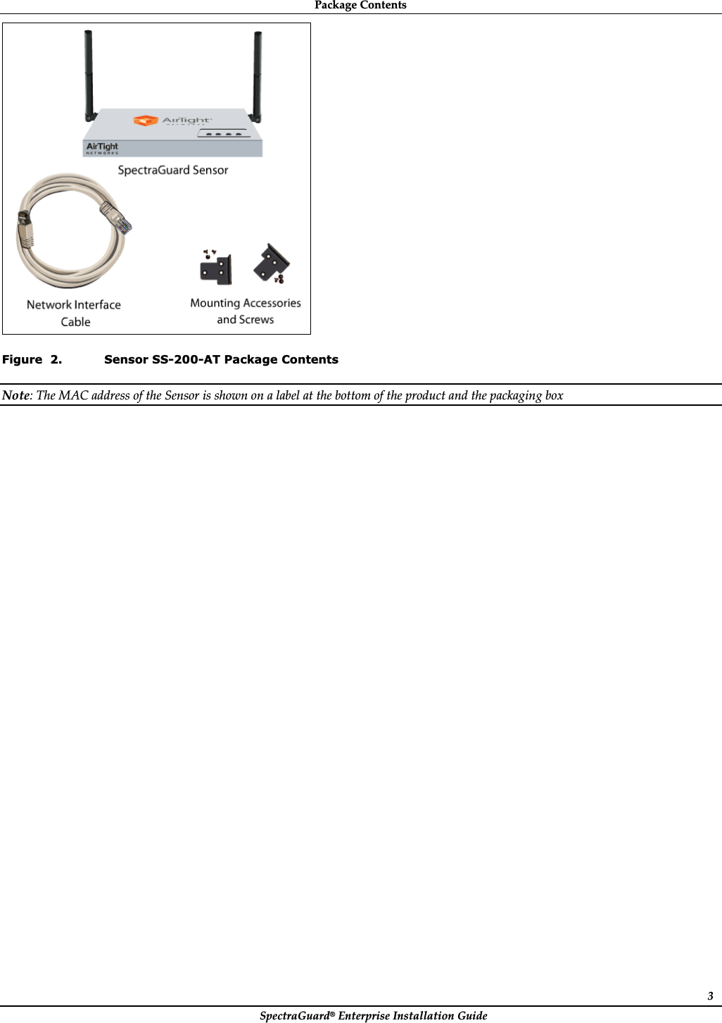 PackageȱContentsȱSpectraGuard®ȱEnterpriseȱInstallationȱGuideȱ3ȱȱFigure  2. Sensor SS-200-AT Package Contents Note:ȱTheȱMACȱaddressȱofȱtheȱSensorȱisȱshownȱonȱaȱlabelȱatȱtheȱbottomȱofȱtheȱproductȱandȱtheȱpackagingȱboxȱ