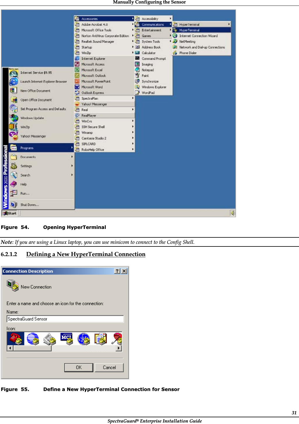 ManuallyȱConfiguringȱtheȱSensorȱSpectraGuard®ȱEnterpriseȱInstallationȱGuideȱ31ȱFigure  54. Opening HyperTerminal Note:ȱIfȱyouȱareȱusingȱaȱLinuxȱlaptop,ȱyouȱcanȱuseȱminicomȱtoȱconnectȱtoȱtheȱConfigȱShell.ȱ6.2.1.2 DefiningȱaȱNewȱHyperTerminalȱConnectionȱȱȱFigure  55. Define a New HyperTerminal Connection for Sensor 