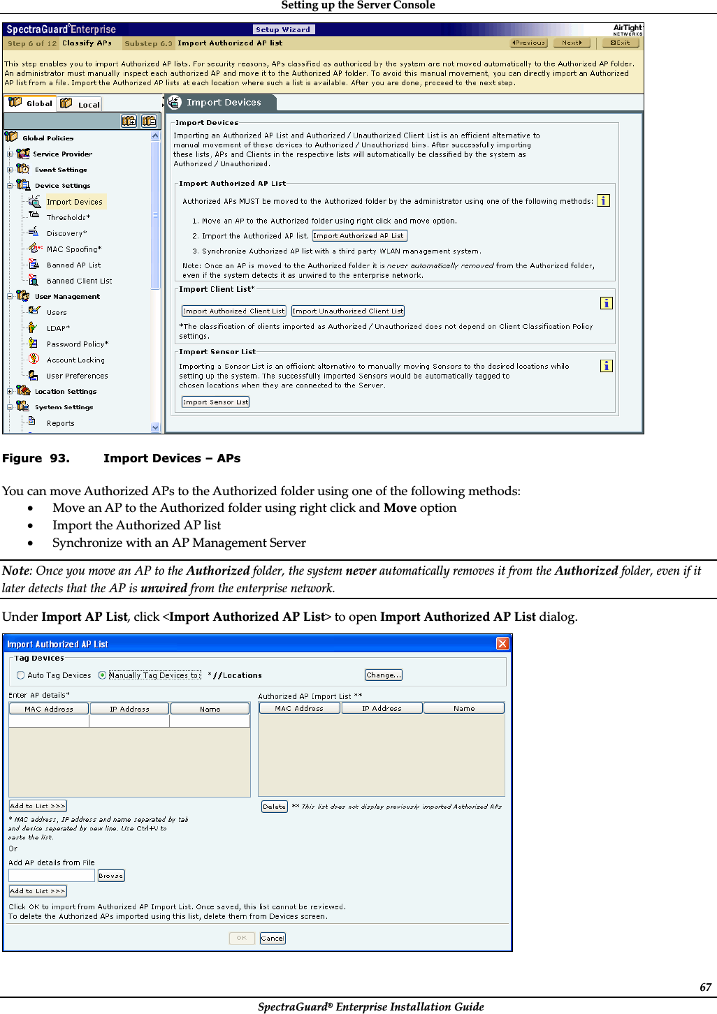 SettingȱupȱtheȱServerȱConsoleȱSpectraGuard®ȱEnterpriseȱInstallationȱGuideȱ67ȱFigure  93. Import Devices – APs YouȱcanȱmoveȱAuthorizedȱAPsȱtoȱtheȱAuthorizedȱfolderȱusingȱoneȱofȱtheȱfollowingȱmethods:ȱxMoveȱanȱAPȱtoȱtheȱAuthorizedȱfolderȱusingȱrightȱclickȱandȱMoveȱoptionȱxImportȱtheȱAuthorizedȱAPȱlistȱxSynchronizeȱwithȱanȱAPȱManagementȱServerȱNote:ȱOnceȱyouȱmoveȱanȱAPȱtoȱtheȱAuthorizedȱfolder,ȱtheȱsystemȱneverȱautomaticallyȱremovesȱitȱfromȱtheȱAuthorizedȱfolder,ȱevenȱifȱitȱlaterȱdetectsȱthatȱtheȱAPȱisȱunwiredȱfromȱtheȱenterpriseȱnetwork.ȱUnderȱImportȱAPȱList,ȱclickȱ&lt;ImportȱAuthorizedȱAPȱList&gt;ȱtoȱopenȱImportȱAuthorizedȱAPȱListȱdialog.ȱȱ