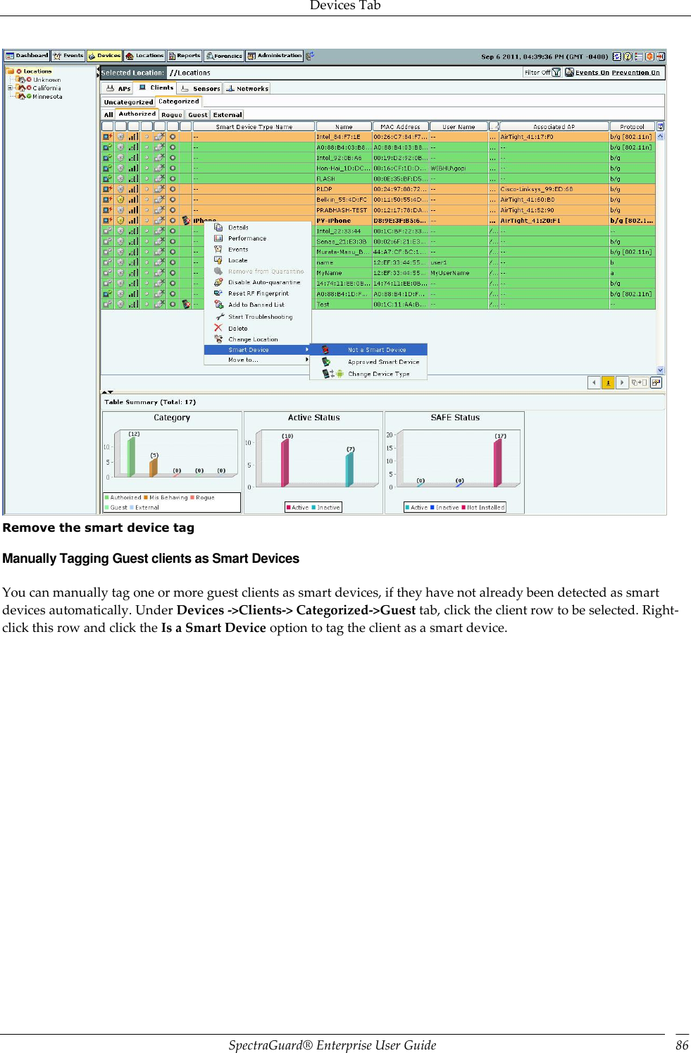 Devices Tab SpectraGuard®  Enterprise User Guide 86  Remove the smart device tag Manually Tagging Guest clients as Smart Devices You can manually tag one or more guest clients as smart devices, if they have not already been detected as smart devices automatically. Under Devices -&gt;Clients-&gt; Categorized-&gt;Guest tab, click the client row to be selected. Right-click this row and click the Is a Smart Device option to tag the client as a smart device. 