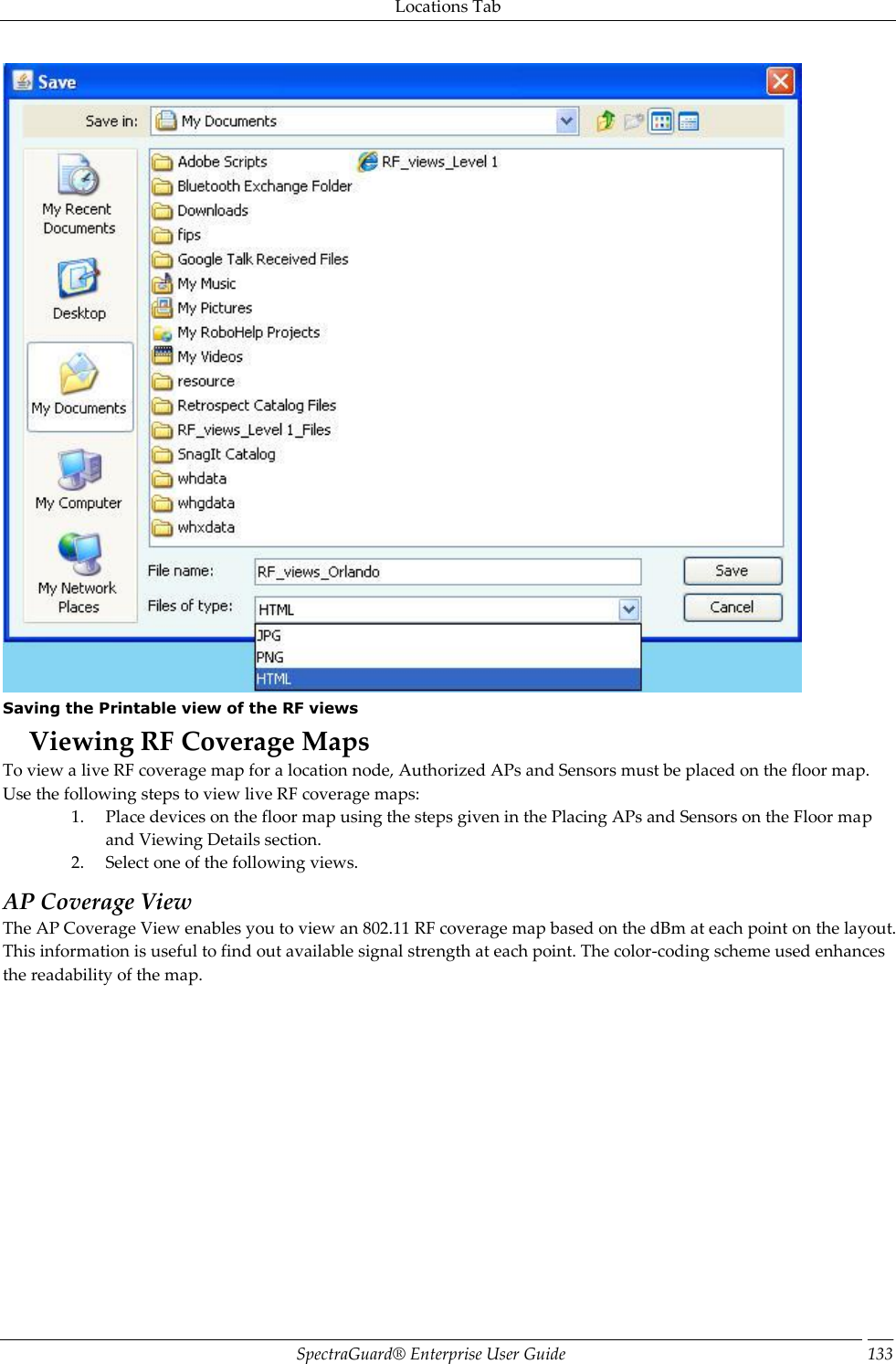 Locations Tab SpectraGuard®  Enterprise User Guide 133  Saving the Printable view of the RF views Viewing RF Coverage Maps To view a live RF coverage map for a location node, Authorized APs and Sensors must be placed on the floor map. Use the following steps to view live RF coverage maps: 1. Place devices on the floor map using the steps given in the Placing APs and Sensors on the Floor map and Viewing Details section. 2. Select one of the following views. AP Coverage View The AP Coverage View enables you to view an 802.11 RF coverage map based on the dBm at each point on the layout. This information is useful to find out available signal strength at each point. The color-coding scheme used enhances the readability of the map. 