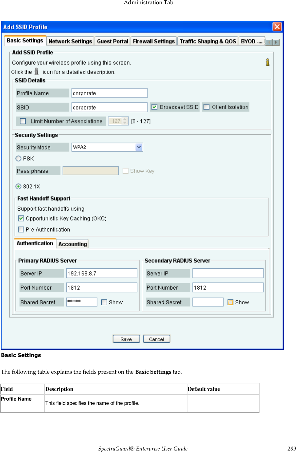 Administration Tab SpectraGuard®  Enterprise User Guide 289  Basic Settings   The following table explains the fields present on the Basic Settings tab.   Field Description Default value Profile Name    This field specifies the name of the profile.   