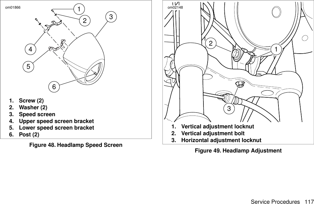 124536om018661. Screw (2)2. Washer (2)3. Speed screen4. Upper speed screen bracket5. Lower speed screen bracket6. Post (2)Figure 48. Headlamp Speed Screen213om021481. Vertical adjustment locknut2. Vertical adjustment bolt3. Horizontal adjustment locknutFigure 49. Headlamp AdjustmentService Procedures 117