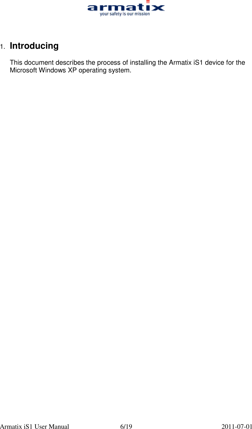  Armatix iS1 User Manual  6/19  2011-07-01    1.  Introducing  This document describes the process of installing the Armatix iS1 device for the Microsoft Windows XP operating system.  