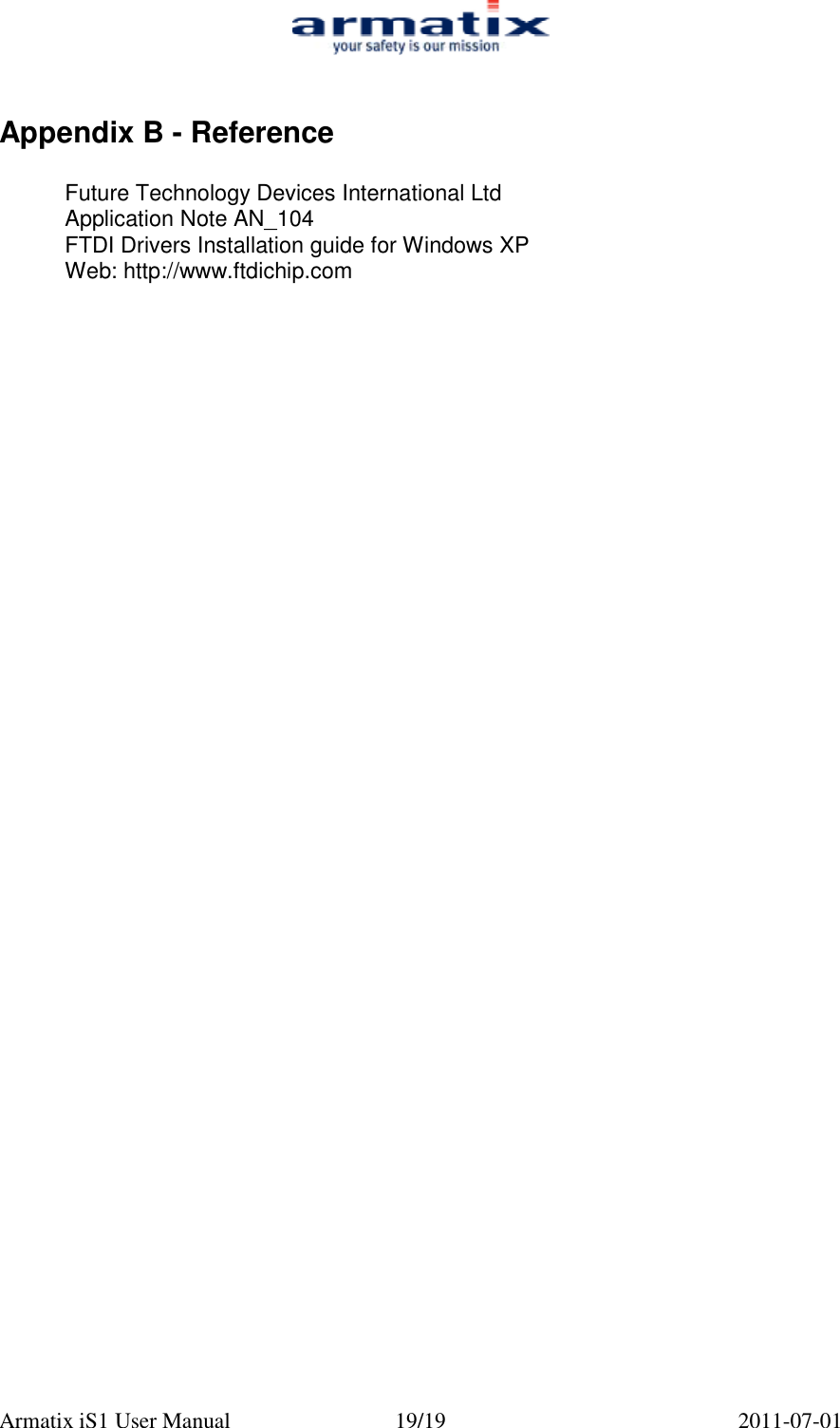  Armatix iS1 User Manual  19/19  2011-07-01  Appendix B - Reference  Future Technology Devices International Ltd Application Note AN_104 FTDI Drivers Installation guide for Windows XP Web: http://www.ftdichip.com   