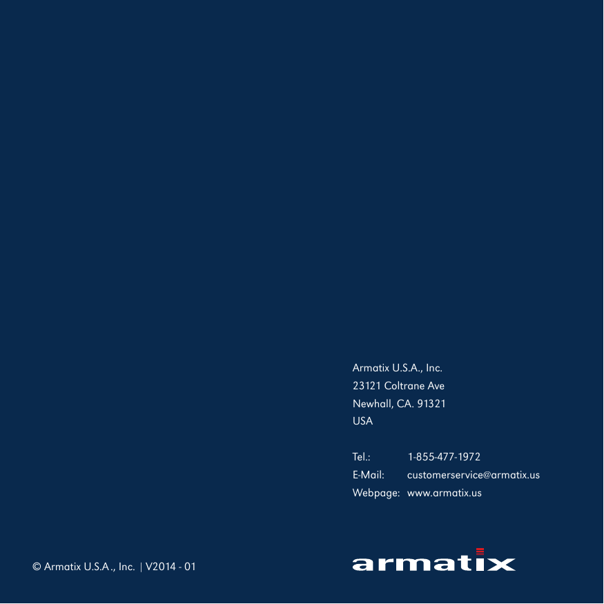 Armatix U.S.A., Inc. 23121 Coltrane Ave Newhall, CA. 91321USATel.:   1-855-477-1972E-Mail:   customerservice@armatix.usWebpage:   www.armatix.us&copy; Armatix U.S.A ., Inc. | V2014 - 01