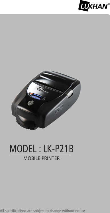 All specifications are subject to change without noticeMOBILE PRINTERMODEL : LK-P21B