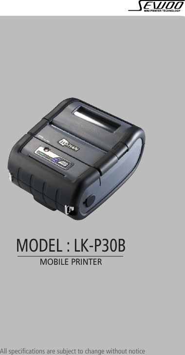 All specifications are subject to change without noticeMOBILE PRINTERMODEL : LK-P30B