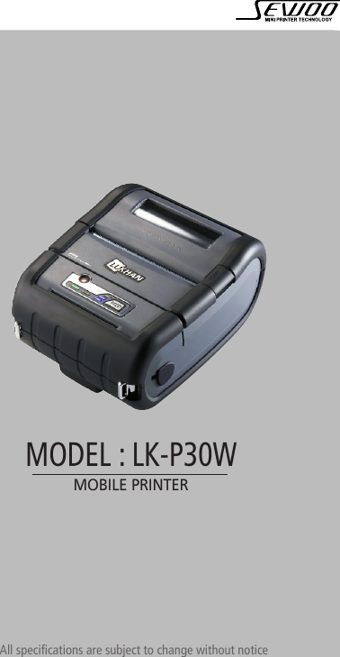 All specifications are subject to change without noticeMOBILE PRINTERMODEL : LK-P30W