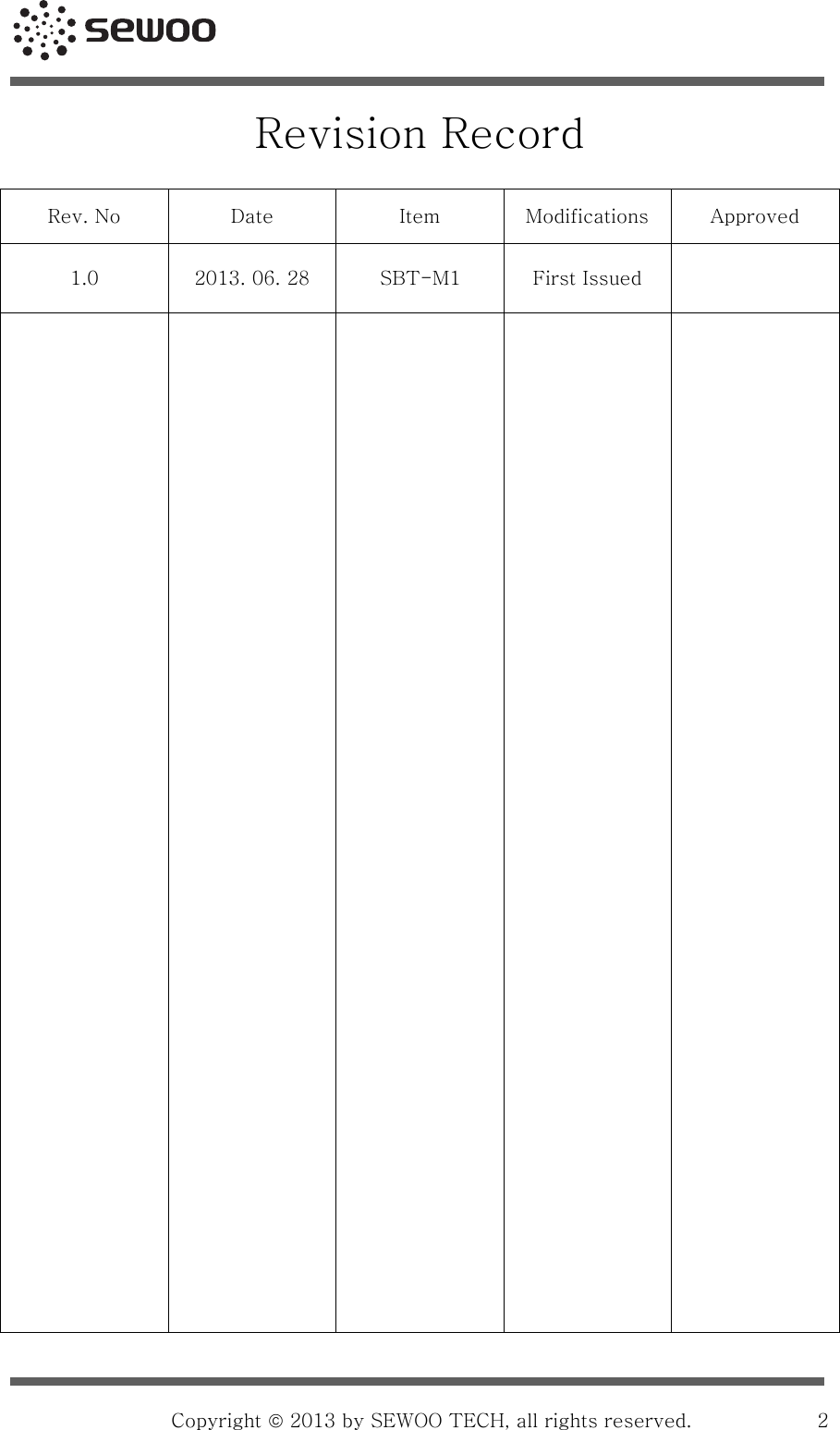                                                    Copyright © 2013 by SEWOO TECH, all rights reserved.  2Revision Record   Rev. No    Date    Item    Modifications    Approved   1.0    2013. 06. 28           SBT-M1    First Issued          