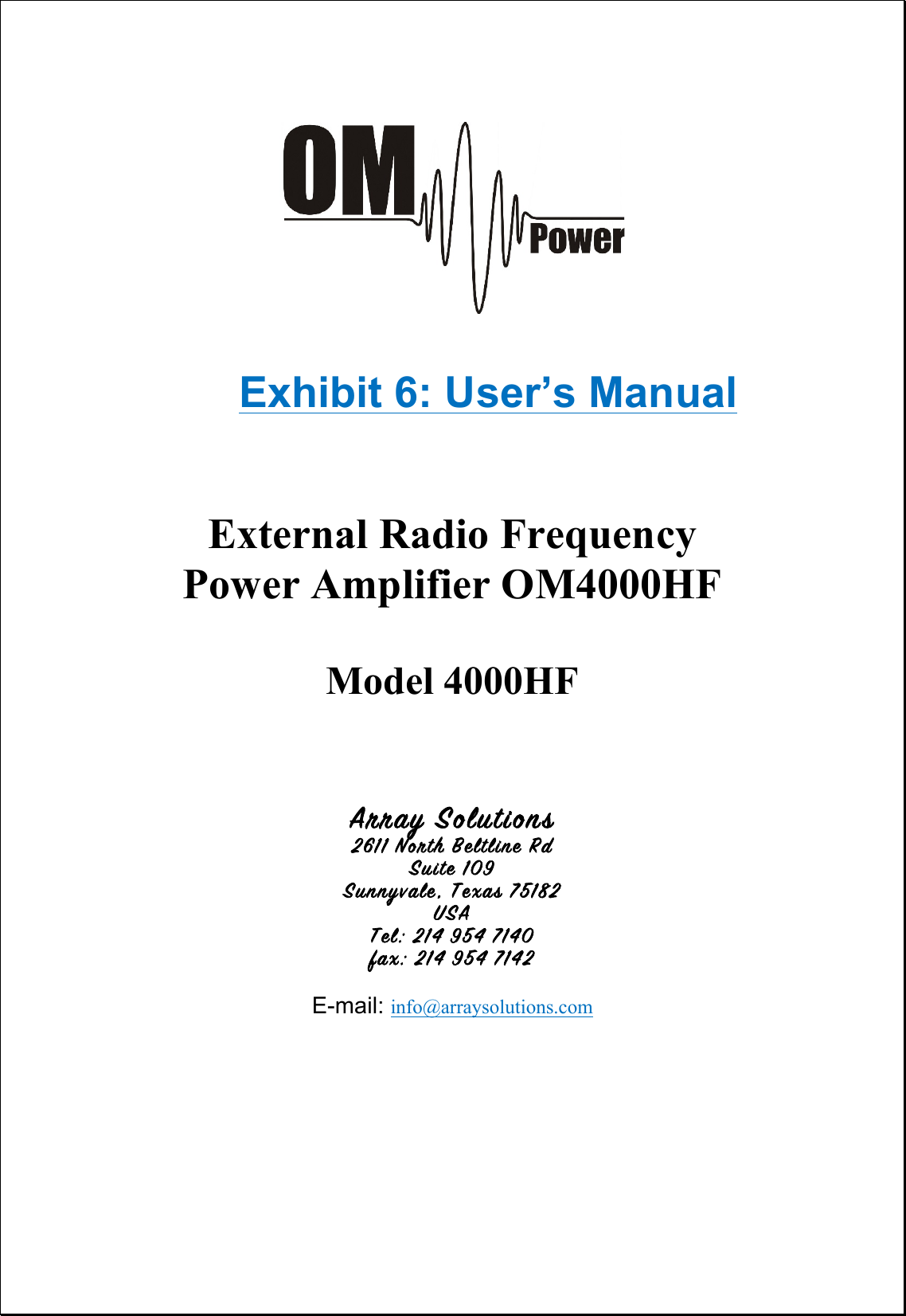 Exhibit 6: User’s Manual External Radio Frequency Power Amplifier OM4000HF Model 4000HF Array Solutions 2611 North Beltline Rd  Suite 109 Sunnyvale, Texas 75182 USA Tel: 214 954 7140 fax: 214 954 7142 E-mail: info@arraysolutions.com 