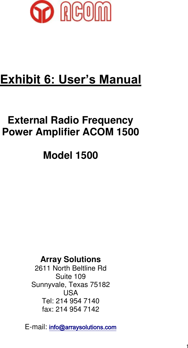 1                Exhibit 6: User’s Manual   External Radio Frequency Power Amplifier ACOM 1500  Model 1500         Array Solutions 2611 North Beltline Rd  Suite 109 Sunnyvale, Texas 75182  USA Tel: 214 954 7140 fax: 214 954 7142  E-mail: info@arraysolutions.com 