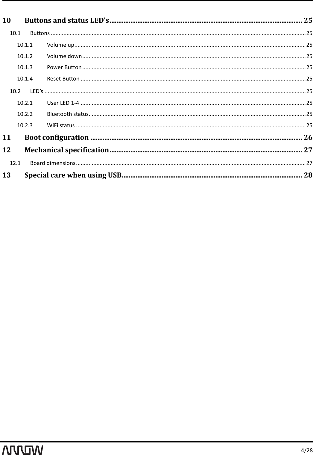 '>-,.'10'Buttons,and,status,LED&rsquo;s,...............................................................................................................,25'/A0/';*22<)4'000000000000000000000000000000000000000000000000000000000000000000000000000000000000000000000000000000000000000000000000000000000000000000000000000000000000000000',:'/A0/0/'\<+*3&amp;'*M'000000000000000000000000000000000000000000000000000000000000000000000000000000000000000000000000000000000000000000000000000000000000000000000000000',:'/A0/0,'\<+*3&amp;'$<%)'0000000000000000000000000000000000000000000000000000000000000000000000000000000000000000000000000000000000000000000000000000000000000000000000',:'/A0/0H'?<%&amp;#';*22<)'0000000000000000000000000000000000000000000000000000000000000000000000000000000000000000000000000000000000000000000000000000000000000000000000',:'/A0/0>'5&amp;4&amp;2';*22<)'00000000000000000000000000000000000000000000000000000000000000000000000000000000000000000000000000000000000000000000000000000000000000000000000',:'/A0,'XTI]4'0000000000000000000000000000000000000000000000000000000000000000000000000000000000000000000000000000000000000000000000000000000000000000000000000000000000000000000000',:'/A0,0/'Q4&amp;#'XTI'/O>'00000000000000000000000000000000000000000000000000000000000000000000000000000000000000000000000000000000000000000000000000000000000000000000000',:'/A0,0,';+*&amp;2<<2B'42"2*4'000000000000000000000000000000000000000000000000000000000000000000000000000000000000000000000000000000000000000000000000000000000000000000',:'/A0,0H'J787'42"2*4'00000000000000000000000000000000000000000000000000000000000000000000000000000000000000000000000000000000000000000000000000000000000000000000000000',:'11'Boot,configuration,..........................................................................................................................,26'12'Mechanical,specification,...............................................................................................................,27'/,0/';<"#$'$73&amp;)47<)4'00000000000000000000000000000000000000000000000000000000000000000000000000000000000000000000000000000000000000000000000000000000000000000000000000',P'13'Special,care,when,using,USB,........................................................................................................,28'''' '