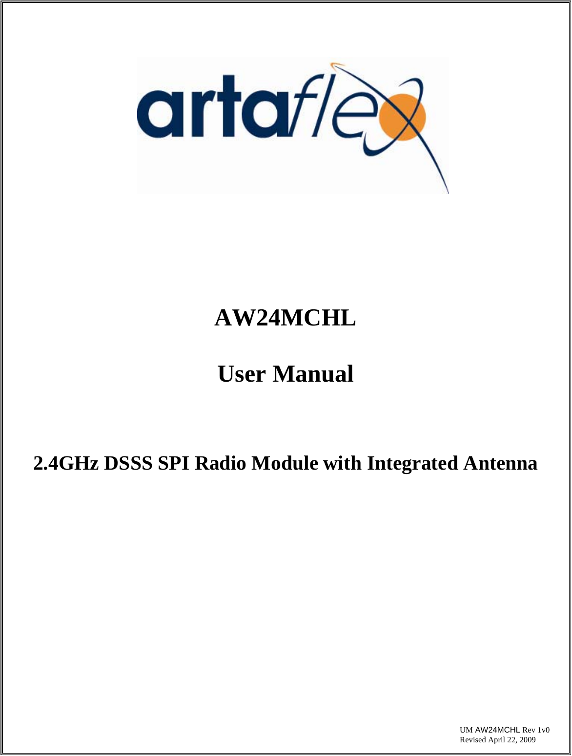                     UM AW24MCHL Rev 1v0  Revised April 22, 2009              AW24MCHL   User Manual    2.4GHz DSSS SPI Radio Module with Integrated Antenna                