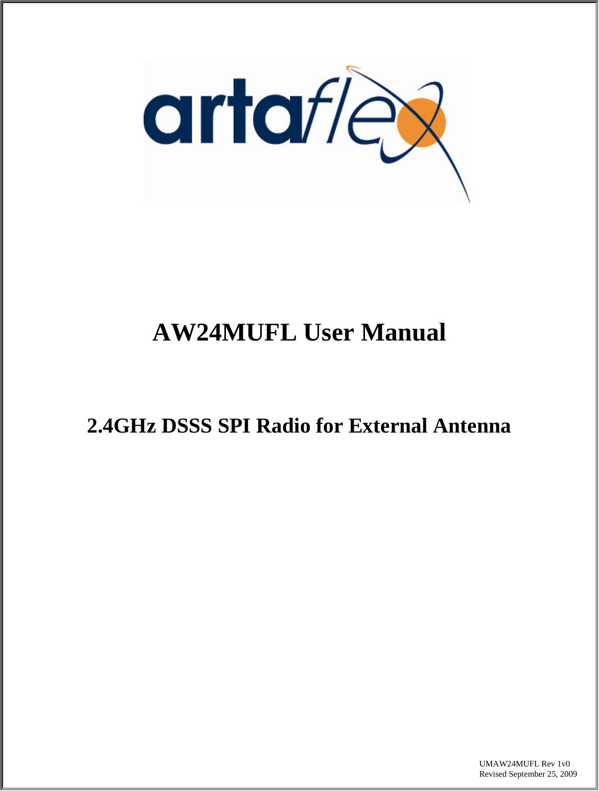                                                    UMAW24MUFL Rev 1v0                   Revised September 25, 2009              AW24MUFL User Manual    2.4GHz DSSS SPI Radio for External Antenna                    