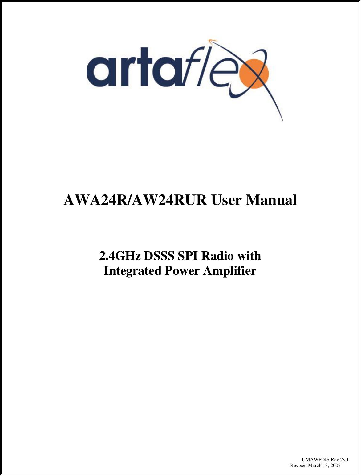                                           UMAWP24S Rev 2v0  Revised March 13, 2007               AWA24R/AW24RUR User Manual    2.4GHz DSSS SPI Radio with  Integrated Power Amplifier                   