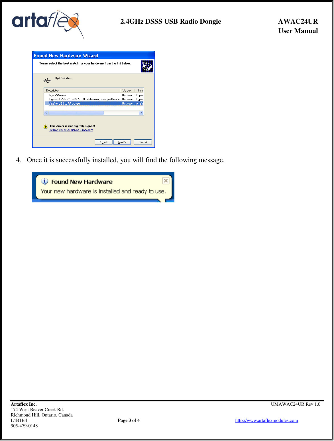     2.4GHz DSSS USB Radio Dongle  AWAC24UR              User Manual    Artaflex Inc.                                         UMAWAC24UR Rev 1.0 174 West Beaver Creek Rd.                                       Richmond Hill, Ontario, Canada L4B1B4          Page 3 of 4                            http://www.artaflexmodules.com 905-479-0148     4. Once it is successfully installed, you will find the following message.                          
