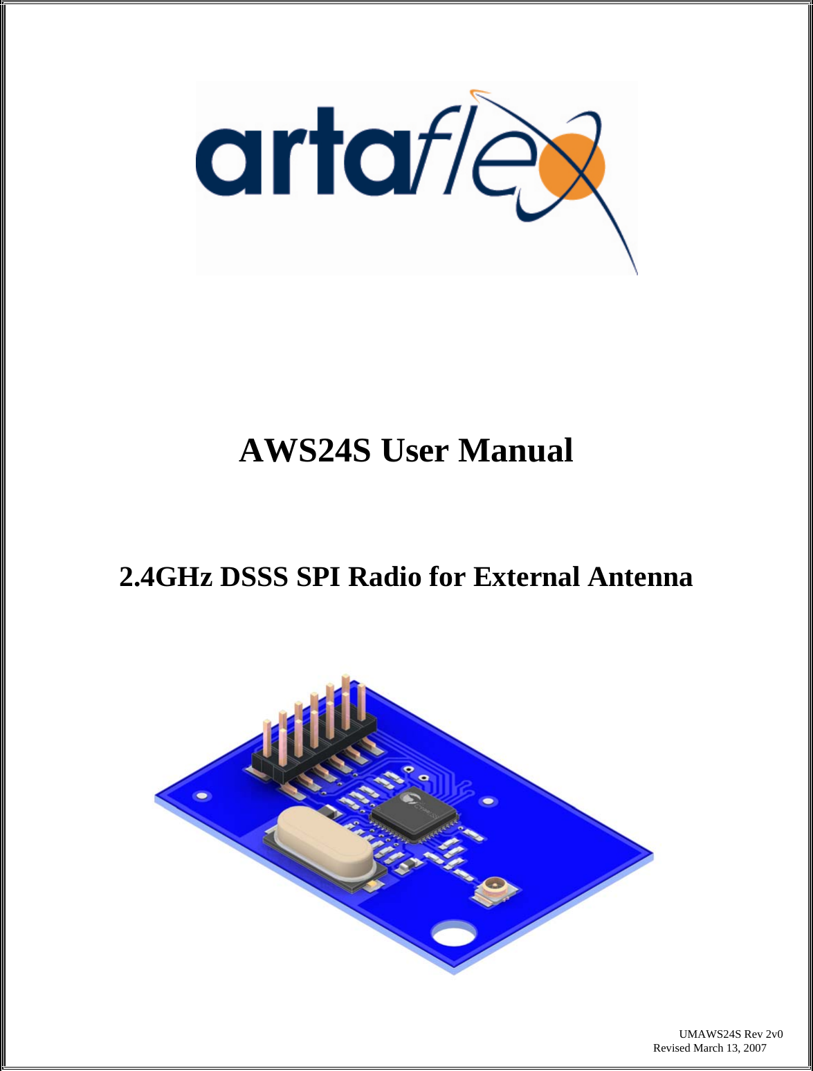              AWS24S User Manual    2.4GHz DSSS SPI Radio for External Antenna                                                             UMAWS24S Rev 2v0  Revised March 13, 2007 