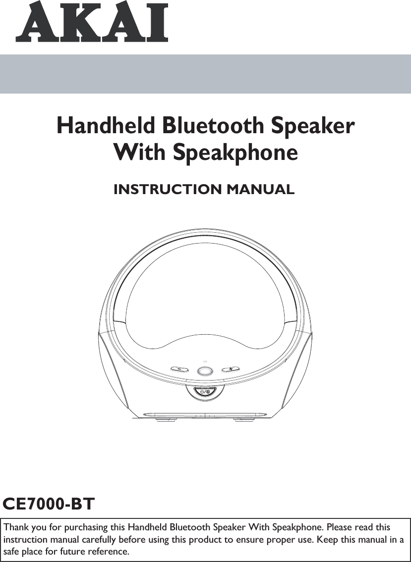 INSTRUCTION MANUALCE7000-BTHandheld Bluetooth SpeakerWith SpeakphoneThank you for purchasing this Handheld Bluetooth Speaker With Speakphone. Please read thisinstruction manual carefully before using this product to ensure proper use. Keep this manual in asafe place for future reference.