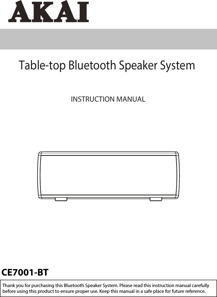 CE7001-BTINSTRUCTION MANUALTable-top Bluetooth Speaker SystemThank you for purchasing this Bluetooth Speaker System. Please read this instruction manual carefully before using this product to ensure proper use. Keep this manual in a safe place for future reference.