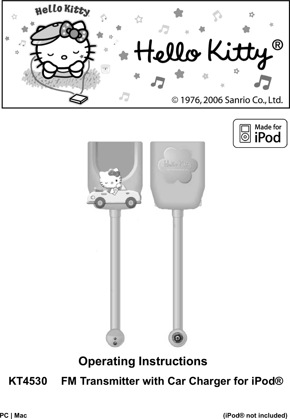    Operating Instructions KT4530   FM Transmitter with Car Charger for iPod®   PC | Mac                (iPod® not included) 