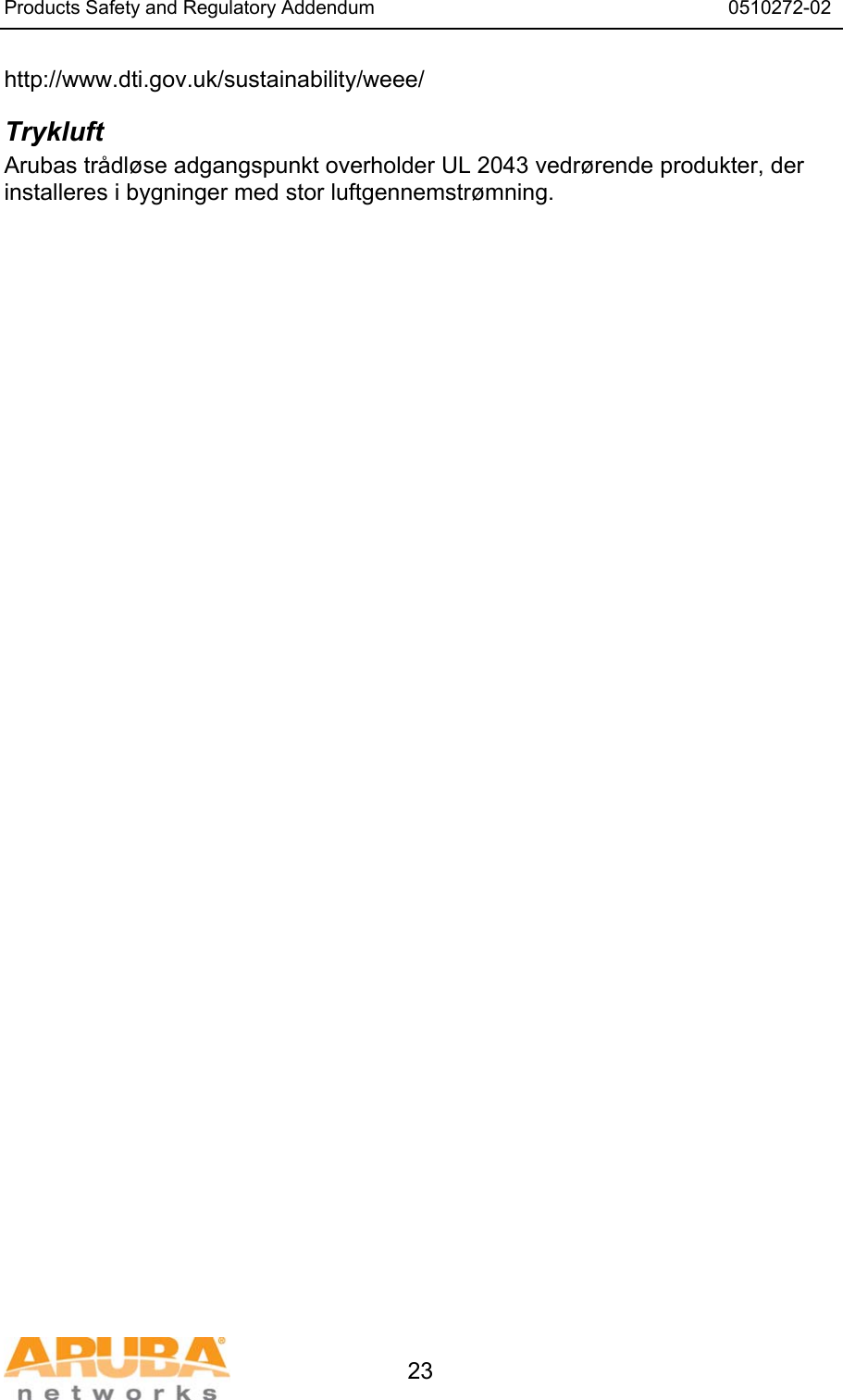 Products Safety and Regulatory Addendum                                                                  0510272-02   23 http://www.dti.gov.uk/sustainability/weee/ Trykluft Arubas tr&aring;dl&oslash;se adgangspunkt overholder UL 2043 vedr&oslash;rende produkter, der installeres i bygninger med stor luftgennemstr&oslash;mning.  
