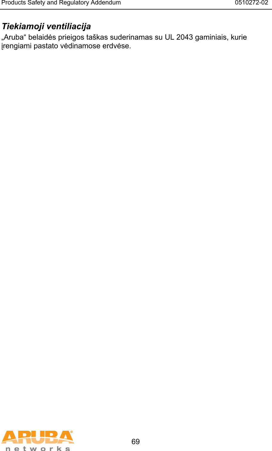 Products Safety and Regulatory Addendum                                                                  0510272-02   69 Tiekiamoji ventiliacija &bdquo;Aruba&ldquo; belaidės prieigos ta&scaron;kas suderinamas su UL 2043 gaminiais, kurie įrengiami pastato vėdinamose erdvėse.  