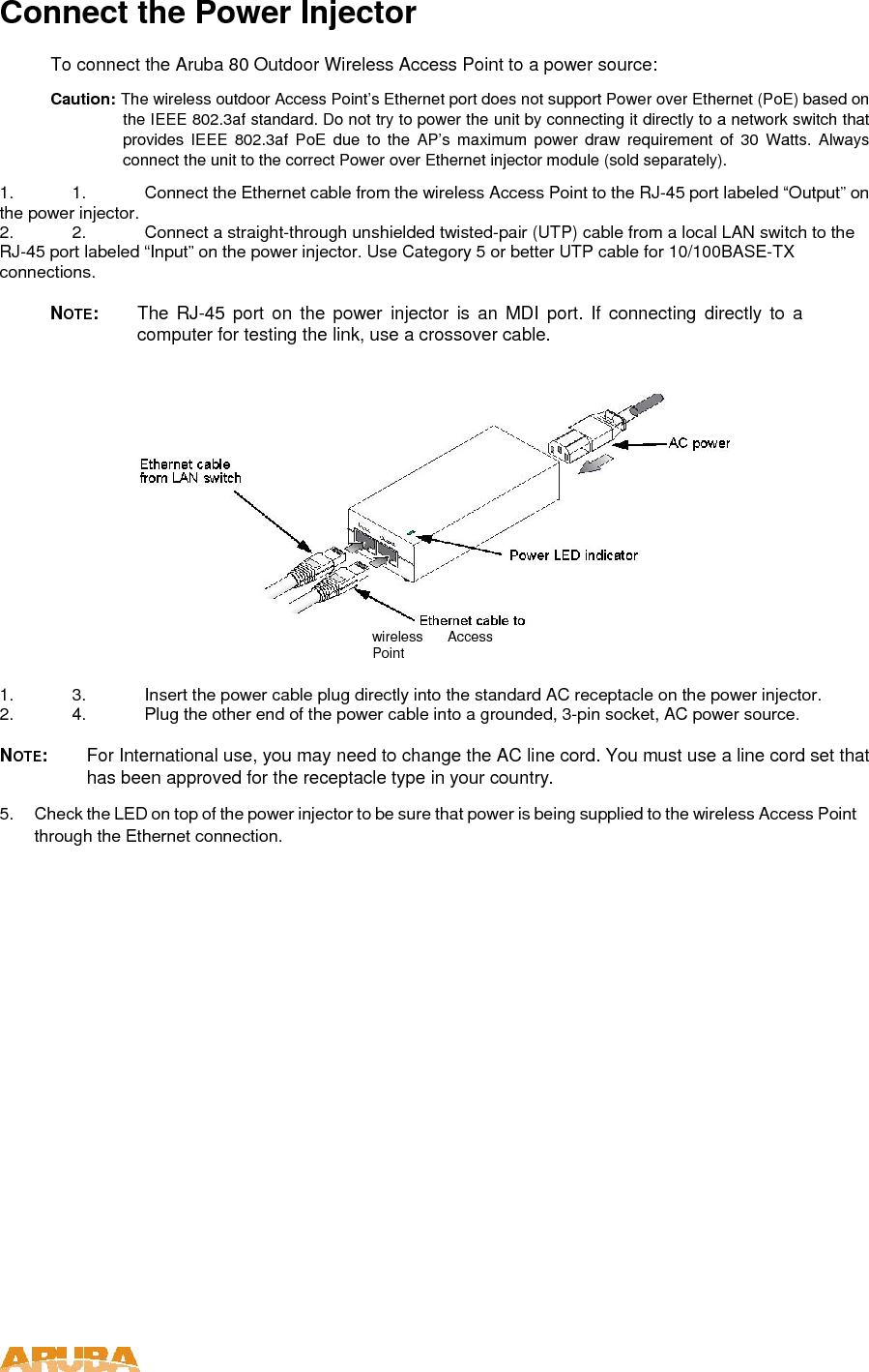 Orient the Antennas  After the Aruba 80 Outdoor Wireless Access Point units have been mounted, connected, and their radios are operating, the antennas must be accurately aligned to ensure optimum performance on the Access Point links.      