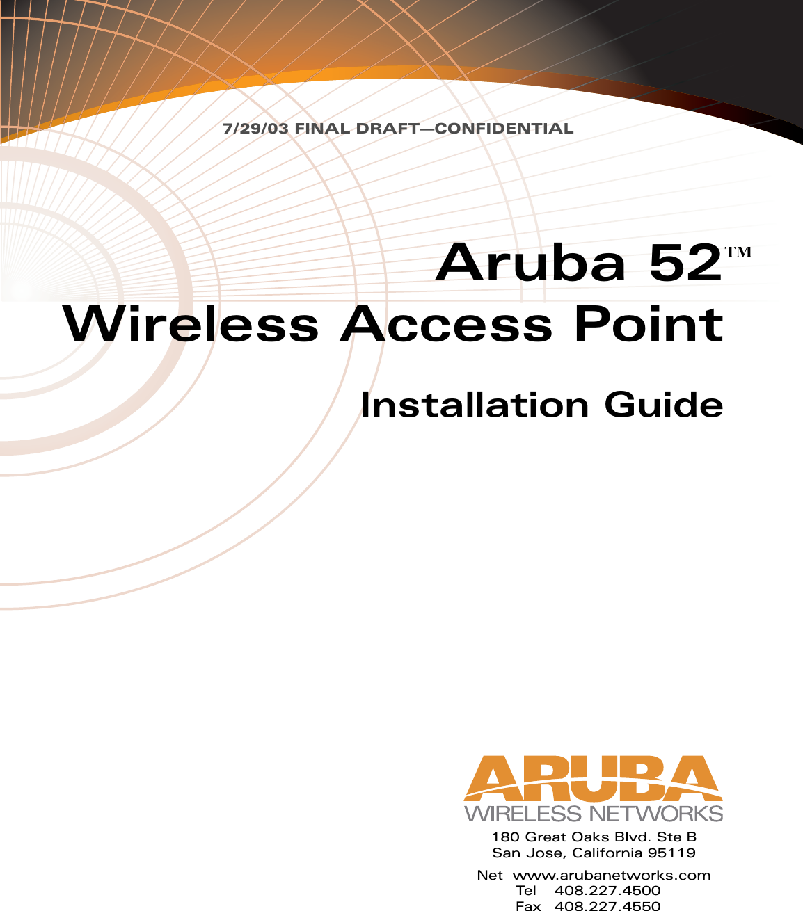 7/29/03 FINAL DRAFT—CONFIDENTIALAruba 52Wireless Access PointInstallation GuideTM180 Great Oaks Blvd. Ste BSan Jose, California 95119Net www.arubanetworks.comTel 408.227.4500Fax 408.227.4550