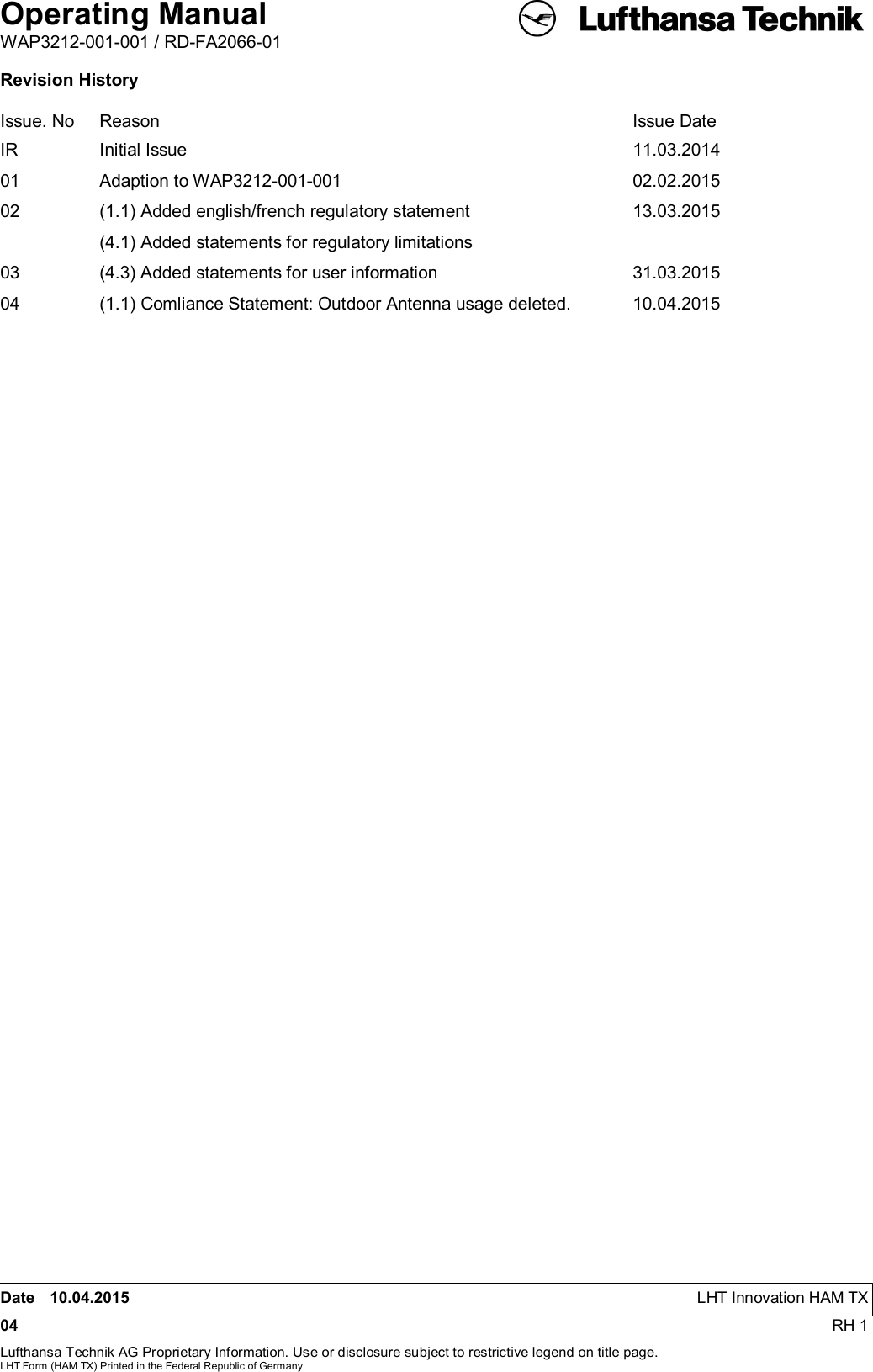 Operating ManualWAP3212-001-001 / RD-FA2066-01Date 10.04.2015 LHT Innovation HAM TX04 RH 1Lufthansa Technik AG Proprietary Information. Use or disclosure subject to restrictive legend on title page.LHT Form (HAM TX) Printed in the Federal Republic of GermanyRevision HistoryIssue. No  Reason Issue DateIR Initial Issue 11.03.201401 Adaption to WAP3212-001-001 02.02.201502 (1.1) Added english/french regulatory statement(4.1) Added statements for regulatory limitations13.03.201503 (4.3) Added statements for user information 31.03.201504 (1.1) Comliance Statement: Outdoor Antenna usage deleted. 10.04.2015