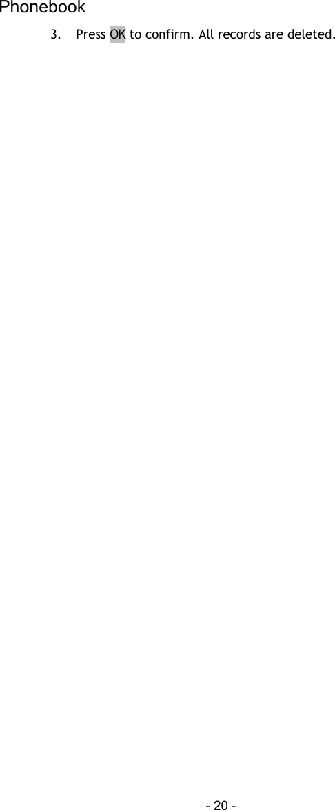 Phonebook - 20 - 3. Press OK to confirm. All records are deleted.  