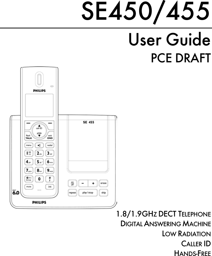    SE450/455 User Guide PCE DRAFT 1.8/1.9GHZ DECT TELEPHONE  DIGITAL ANSWERING MACHINE                           LOW RADIATION                                      CALLER ID HANDS-FREE 