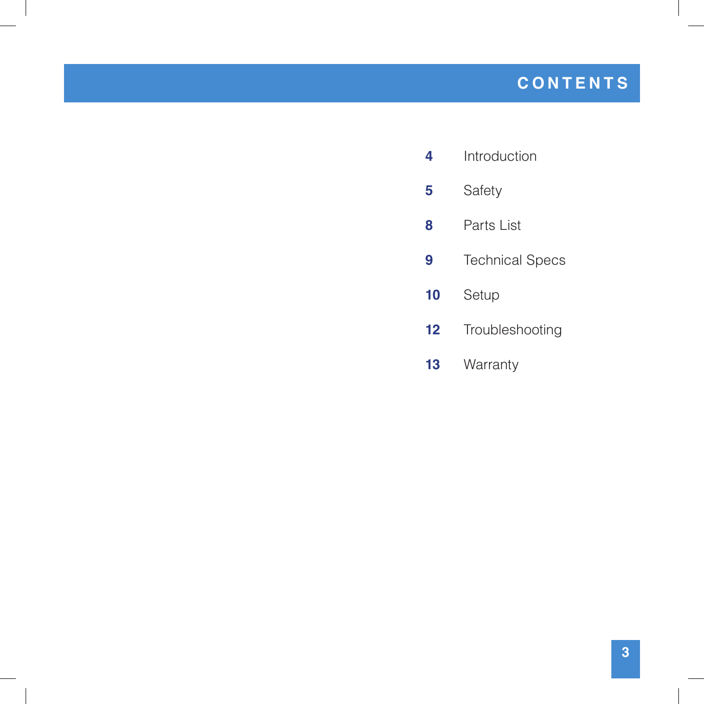 CONTENTS4 Introduction5 Safety8 Parts List9 Technical Specs10   Setup12 Troubleshooting13   Warranty3