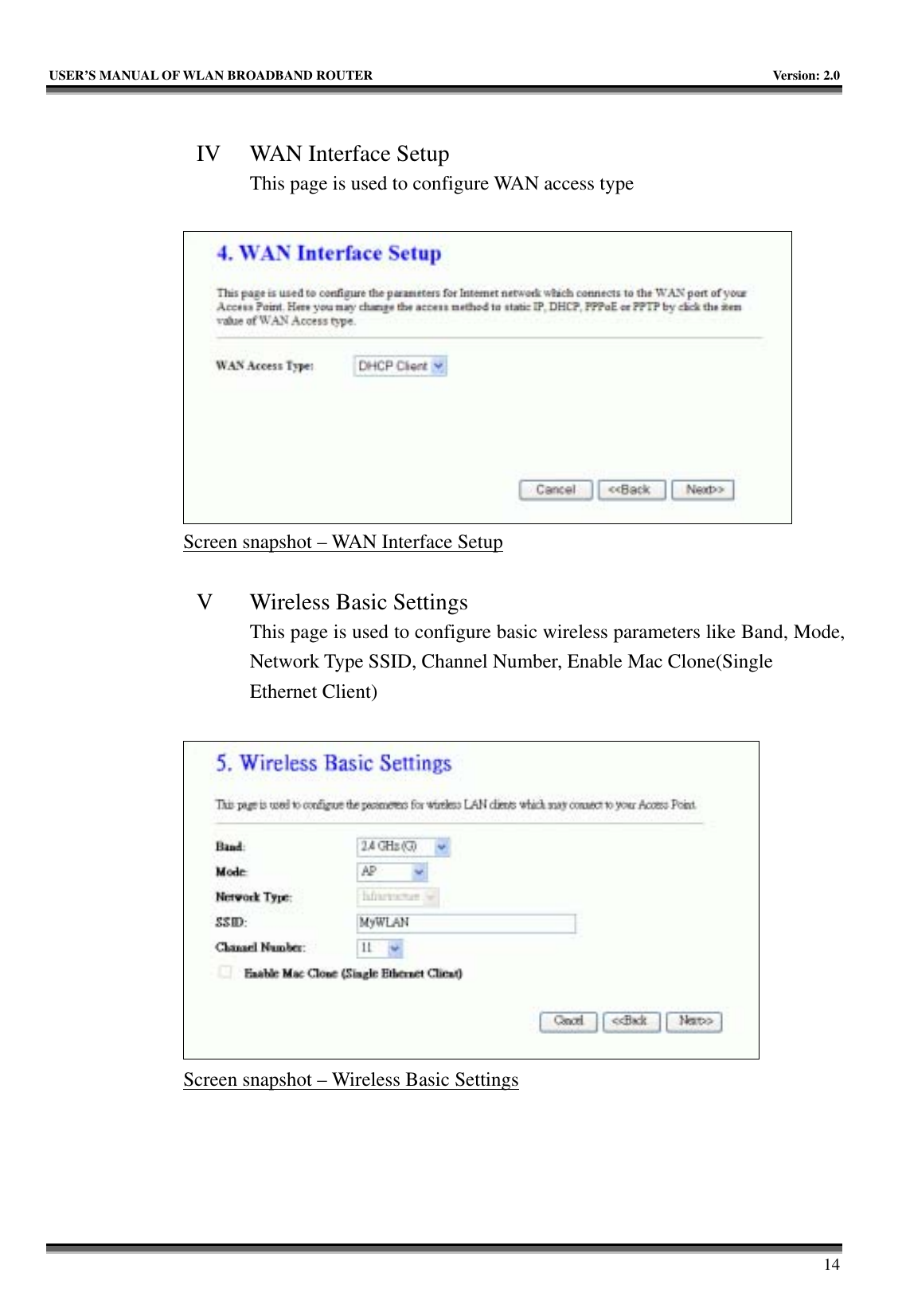   USER’S MANUAL OF WLAN BROADBAND ROUTER    Version: 2.0     14  IV WAN Interface Setup This page is used to configure WAN access type   Screen snapshot – WAN Interface Setup  V Wireless Basic Settings This page is used to configure basic wireless parameters like Band, Mode, Network Type SSID, Channel Number, Enable Mac Clone(Single Ethernet Client)   Screen snapshot – Wireless Basic Settings  