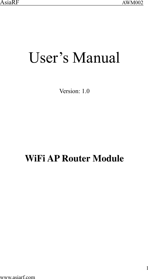 AsiaRF                                 AWM002 1 www.asiarf.com    User&rsquo;s Manual Version: 1.0      WiFi AP Router Module          