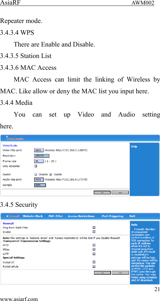 AsiaRF                                 AWM002 21 www.asiarf.com Repeater mode. 3.4.3.4 WPS There are Enable and Disable. 3.4.3.5 Station List 3.4.3.6 MAC Access MAC  Access  can  limit  the  linking  of  Wireless  by MAC. Like allow or deny the MAC list you input here. 3.4.4 Media You  can  set  up  Video  and  Audio  setting here. 3.4.5 Security  