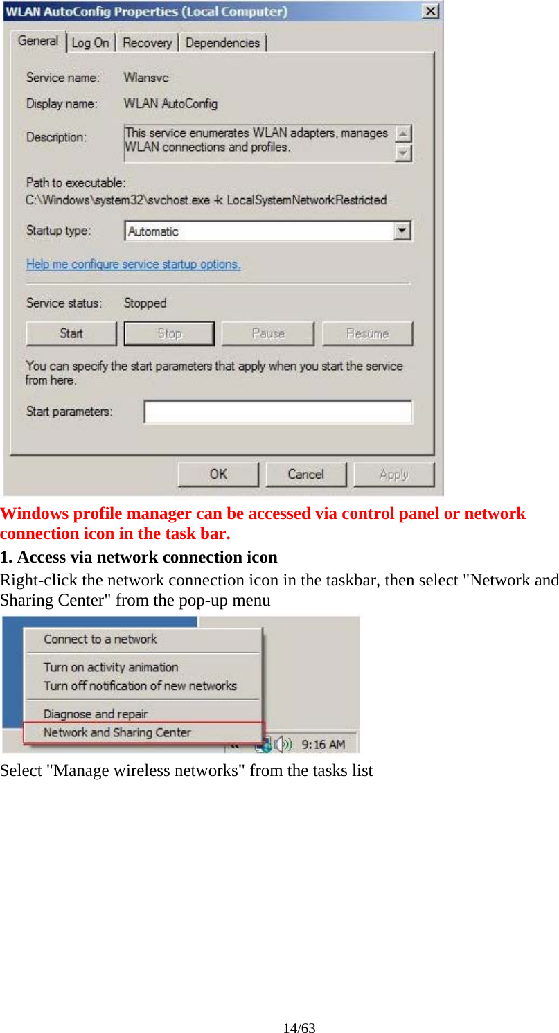 14/63  Windows profile manager can be accessed via control panel or network connection icon in the task bar. 1. Access via network connection icon Right-click the network connection icon in the taskbar, then select &quot;Network and Sharing Center&quot; from the pop-up menu  Select &quot;Manage wireless networks&quot; from the tasks list 