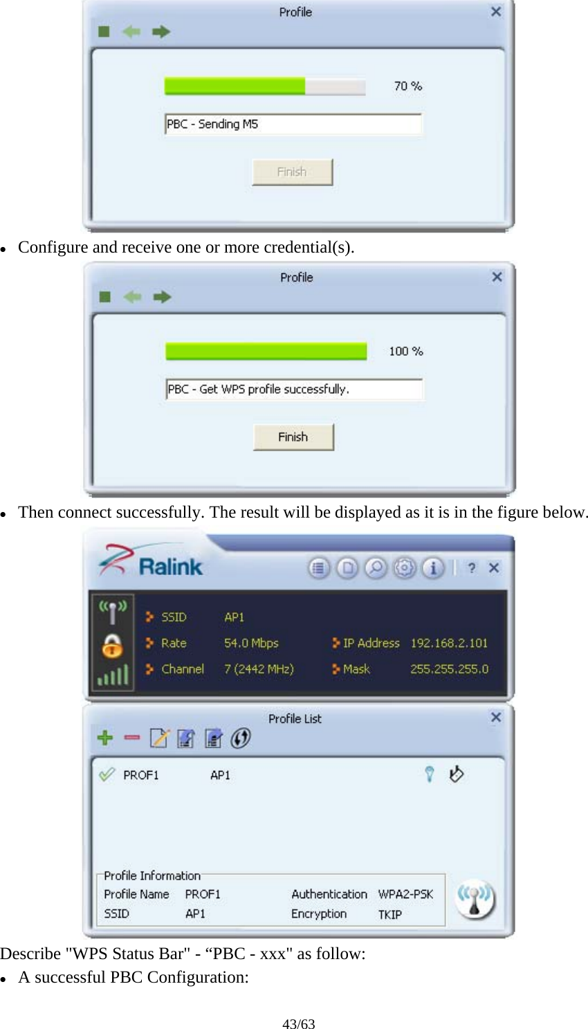 43/63  z Configure and receive one or more credential(s).  z Then connect successfully. The result will be displayed as it is in the figure below.  Describe &quot;WPS Status Bar&quot; - “PBC - xxx&quot; as follow: z A successful PBC Configuration: 