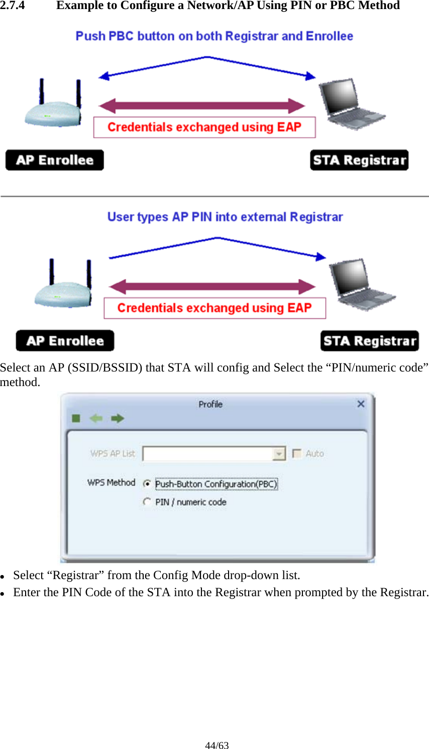 44/63 2.7.4 Example to Configure a Network/AP Using PIN or PBC Method  Select an AP (SSID/BSSID) that STA will config and Select the &ldquo;PIN/numeric code&rdquo; method.  z Select &ldquo;Registrar&rdquo; from the Config Mode drop-down list. z Enter the PIN Code of the STA into the Registrar when prompted by the Registrar. 