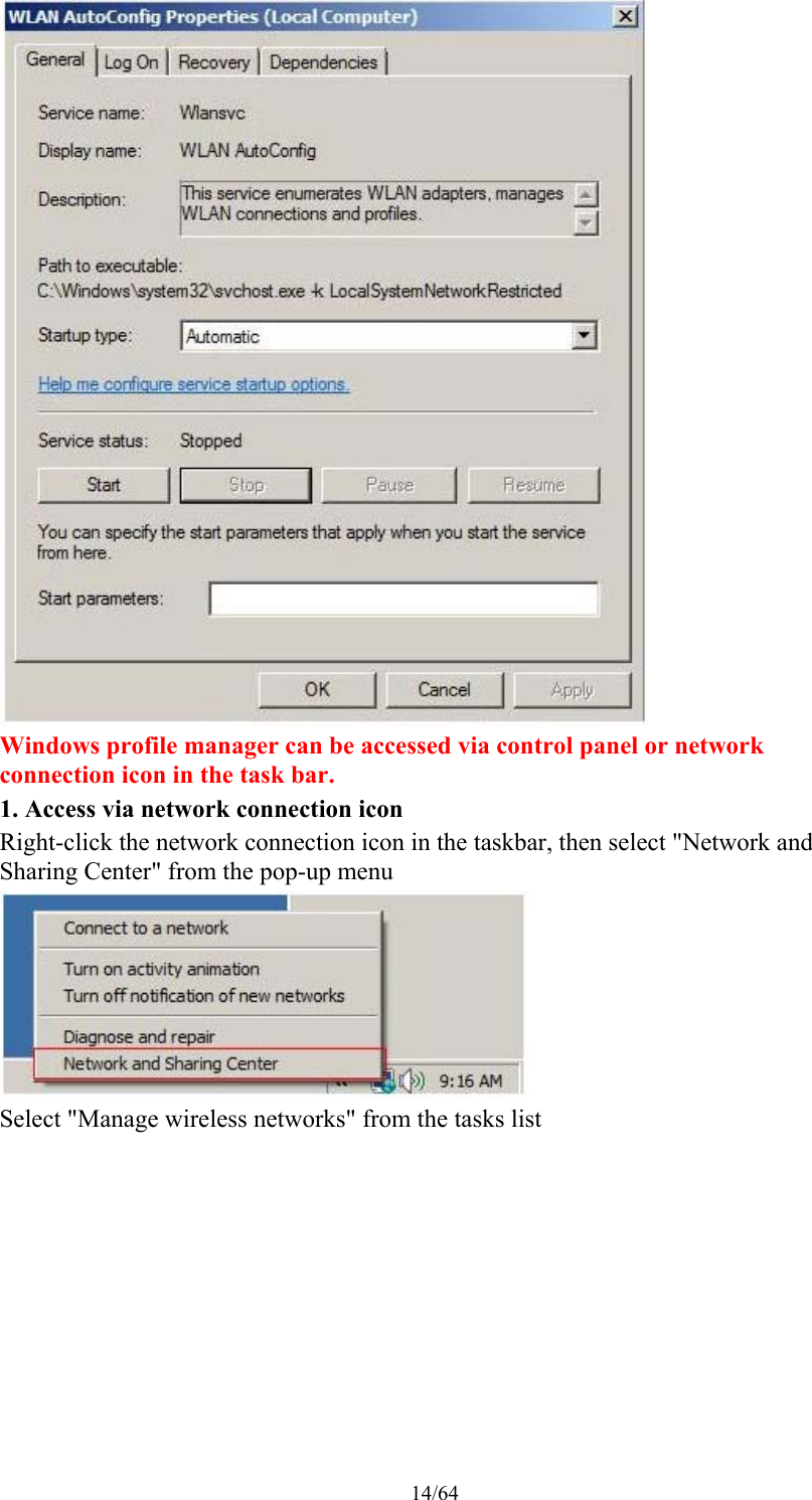 14/64  Windows profile manager can be accessed via control panel or network connection icon in the task bar. 1. Access via network connection icon Right-click the network connection icon in the taskbar, then select &quot;Network and Sharing Center&quot; from the pop-up menu  Select &quot;Manage wireless networks&quot; from the tasks list 