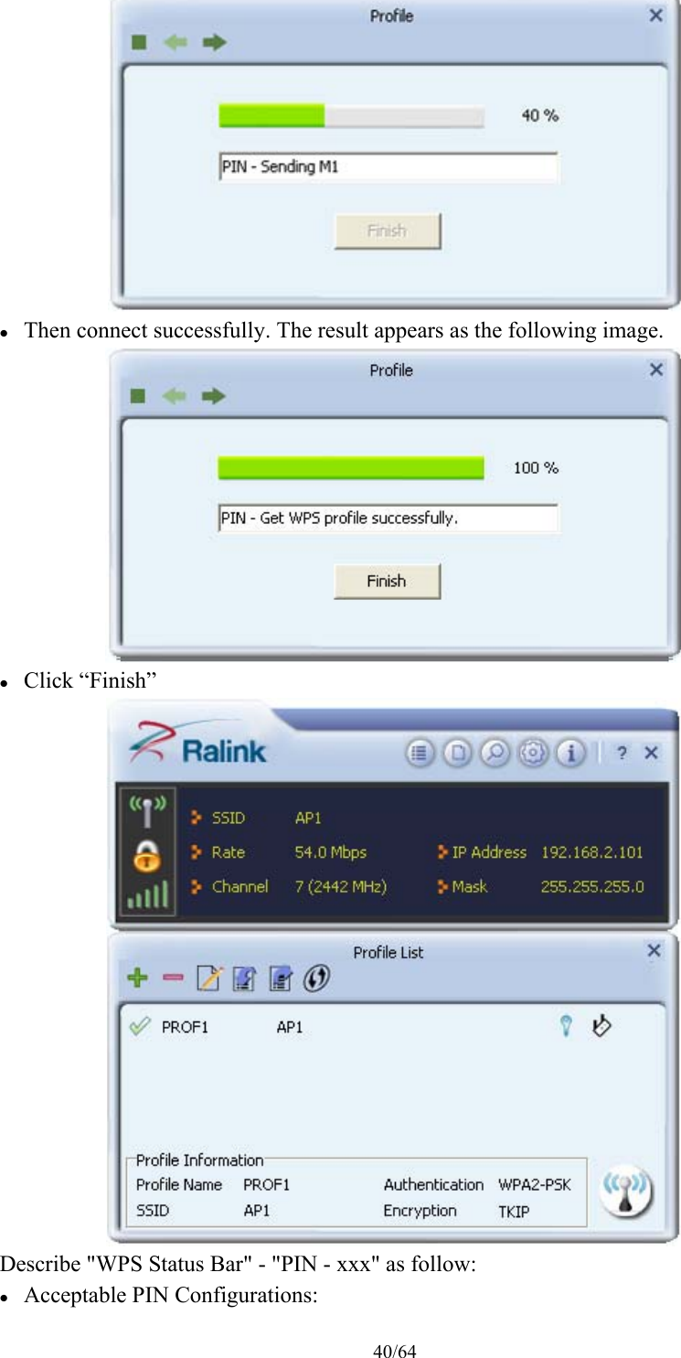 40/64   Then connect successfully. The result appears as the following image.   Click “Finish”  Describe &quot;WPS Status Bar&quot; - &quot;PIN - xxx&quot; as follow:  Acceptable PIN Configurations: 