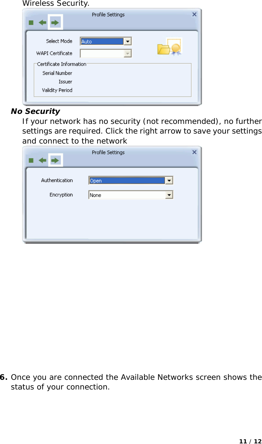 11 / 12  Wireless Security.  No Security If your network has no security (not recommended), no further settings are required. Click the right arrow to save your settings and connect to the network               6. Once you are connected the Available Networks screen shows the status of your connection. 