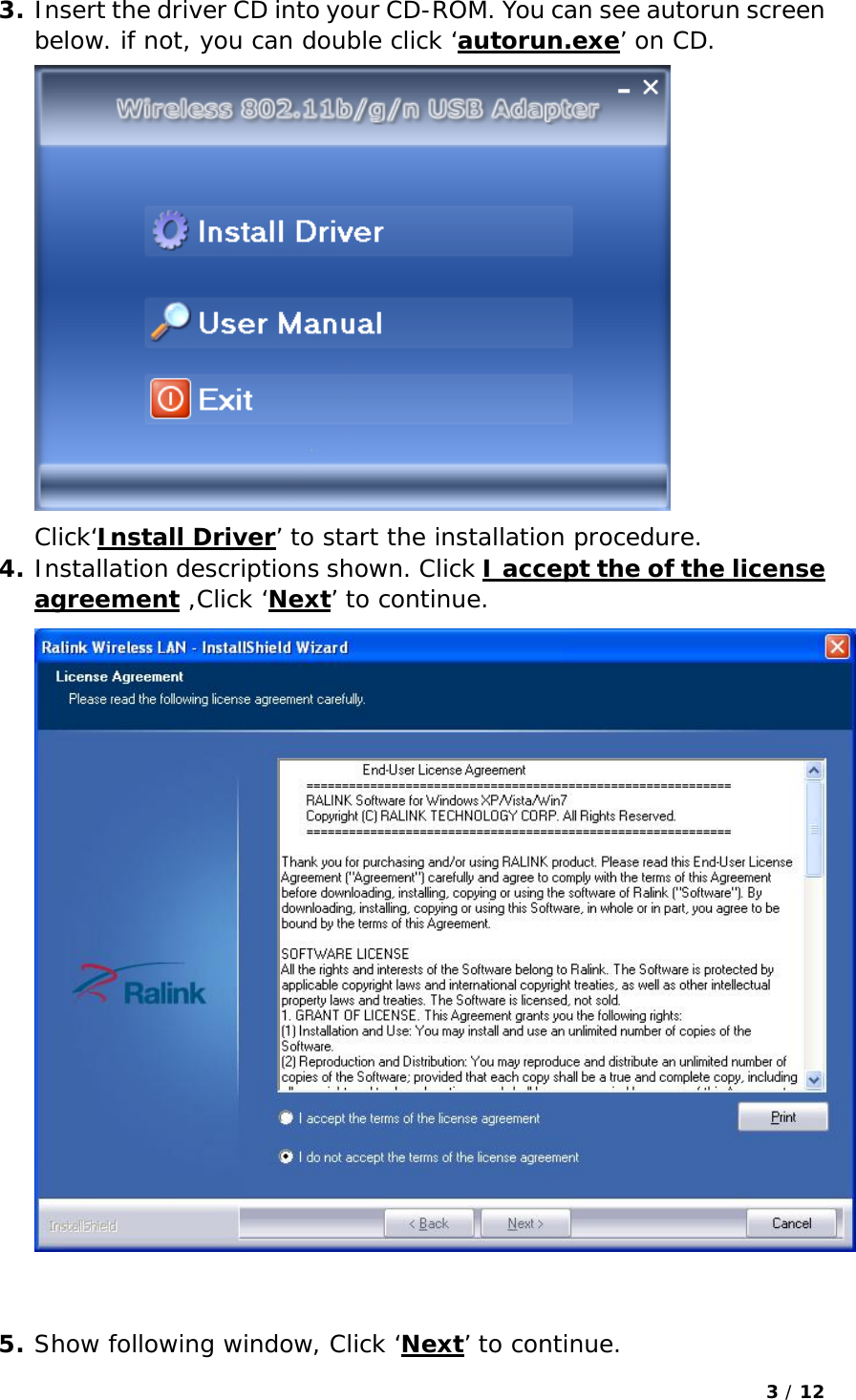 3 / 12  3. Insert the driver CD into your CD-ROM. You can see autorun screen below. if not, you can double click ‘autorun.exe’ on CD.  Click‘Install Driver’ to start the installation procedure. 4. Installation descriptions shown. Click I accept the of the license agreement ,Click ‘Next’ to continue.    5. Show following window, Click ‘Next’ to continue. 