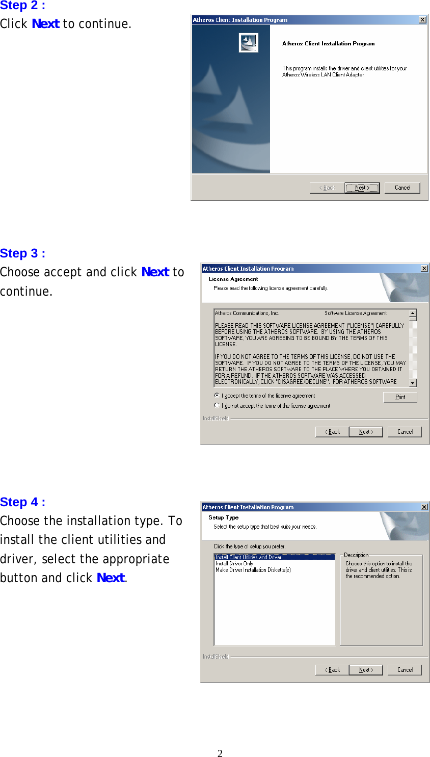  2Step 2 :   Click Next to continue.            Step 3 :   Choose accept and click Next to continue.           Step 4 :   Choose the installation type. To install the client utilities and driver, select the appropriate button and click Next.        