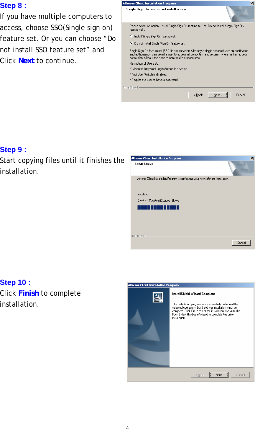  4 Step 8 : If you have multiple computers to access, choose SSO(Single sign on) feature set. Or you can choose “Do not install SSO feature set” and Click Next to continue.        Step 9 : Start copying files until it finishes the installation.          Step 10 : Click Finish to complete installation.                 