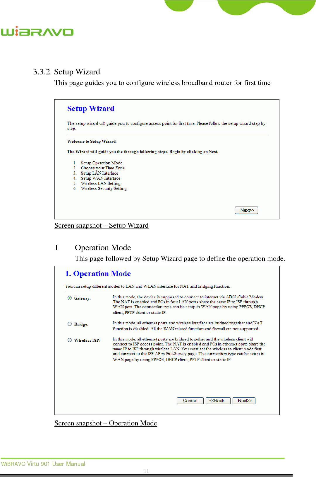  WiBRAVO Virtu 901 User Manual  11   3.3.2 Setup Wizard This page guides you to configure wireless broadband router for first time   Screen snapshot – Setup Wizard  I Operation Mode This page followed by Setup Wizard page to define the operation mode.  Screen snapshot – Operation Mode   